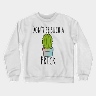 Don't be such a prick Crewneck Sweatshirt